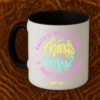 Faith It Does Not Make Things Easy It Makes Them Possible Luke Mug