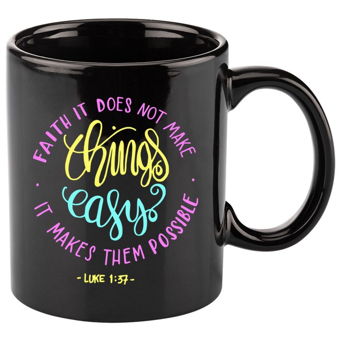 Faith It Does Not Make Things Easy It Makes Them Possible Luke 11oz C Handle Ceramic Mug