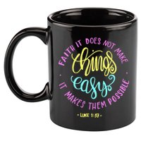 Faith It Does Not Make Things Easy It Makes Them Possible Luke 11oz C Handle Ceramic Mug