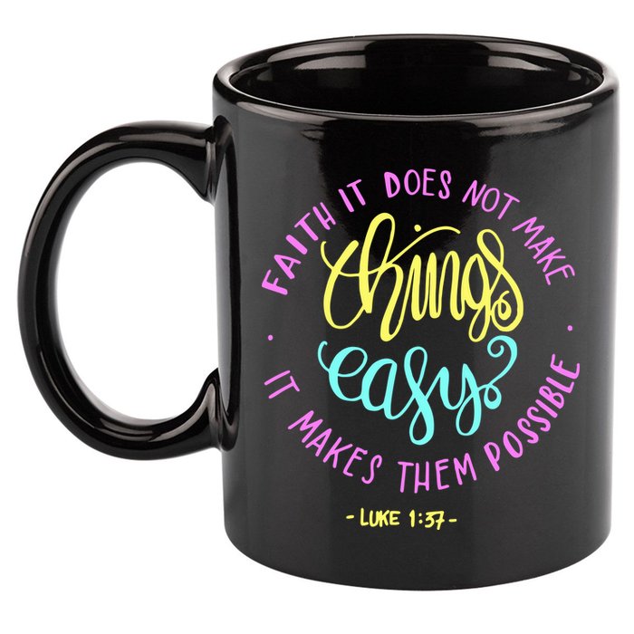 Faith It Does Not Make Things Easy It Makes Them Possible Luke 11oz C Handle Ceramic Mug