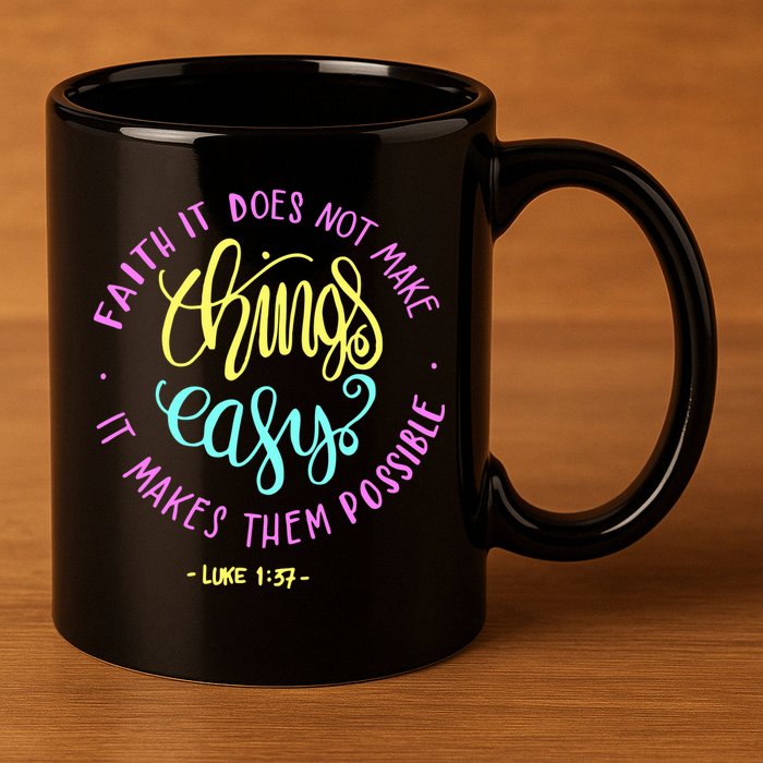 Faith It Does Not Make Things Easy It Makes Them Possible Luke 11oz C Handle Ceramic Mug
