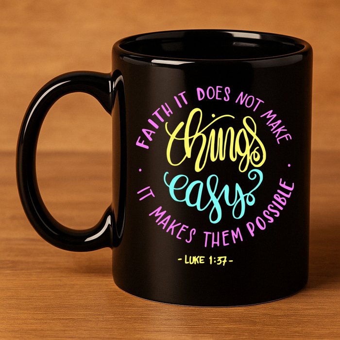 Faith It Does Not Make Things Easy It Makes Them Possible Luke 11oz C Handle Ceramic Mug