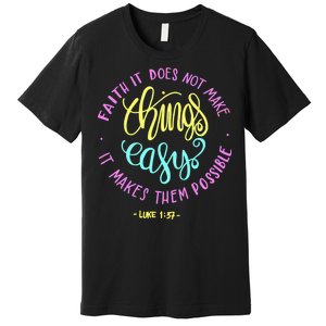 Faith It Does Not Make Things Easy It Makes Them Possible Luke Premium T-Shirt