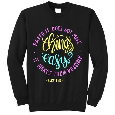 Faith It Does Not Make Things Easy It Makes Them Possible Luke Tall Sweatshirt