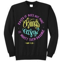 Faith It Does Not Make Things Easy It Makes Them Possible Luke Tall Sweatshirt