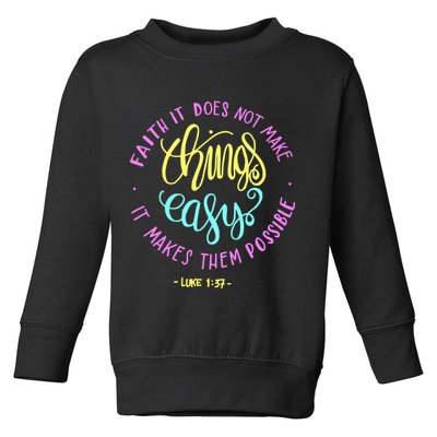 Faith It Does Not Make Things Easy It Makes Them Possible Luke Toddler Sweatshirt
