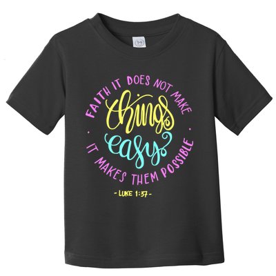 Faith It Does Not Make Things Easy It Makes Them Possible Luke Toddler T-Shirt