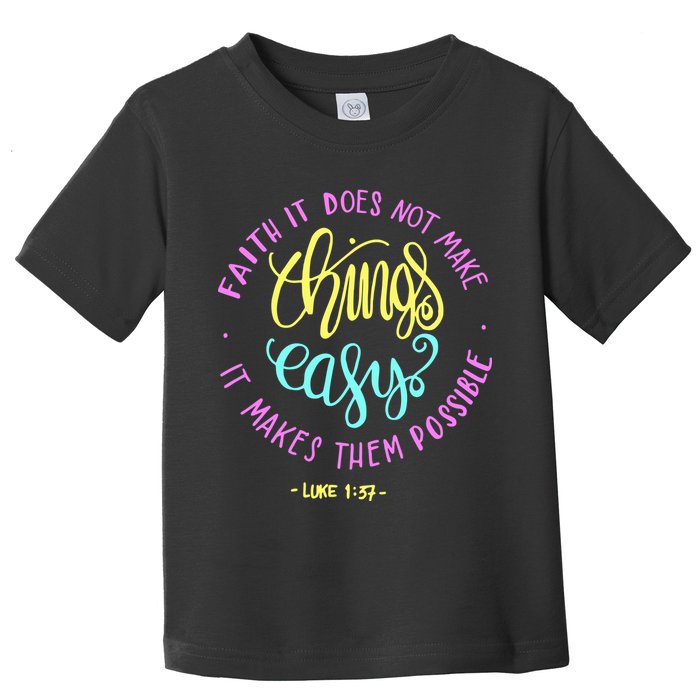 Faith It Does Not Make Things Easy It Makes Them Possible Luke Toddler T-Shirt
