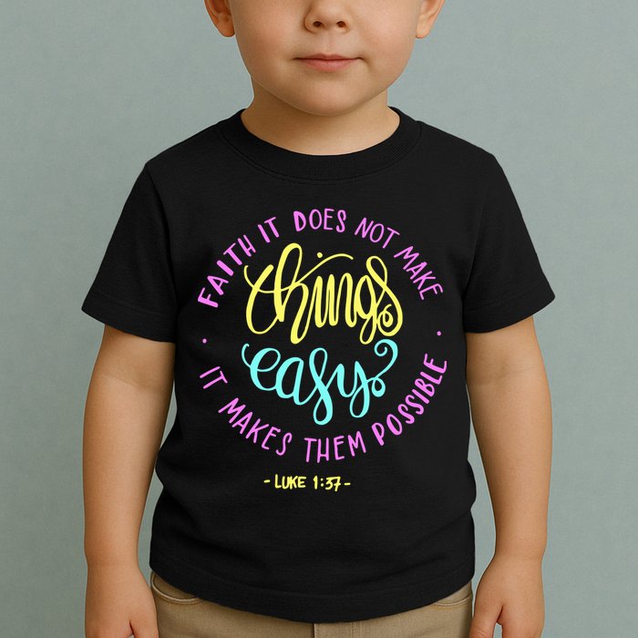Faith It Does Not Make Things Easy It Makes Them Possible Luke Toddler T-Shirt