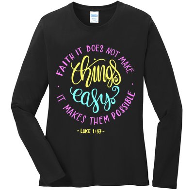 Faith It Does Not Make Things Easy It Makes Them Possible Luke Ladies Long Sleeve Shirt