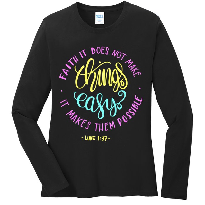 Faith It Does Not Make Things Easy It Makes Them Possible Luke Ladies Long Sleeve Shirt