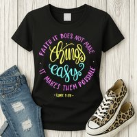 Faith It Does Not Make Things Easy It Makes Them Possible Luke Womens T-Shirt