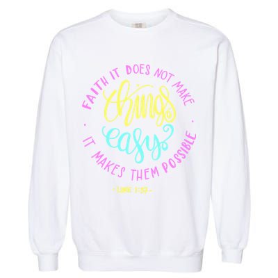 Faith It Does Not Make Things Easy It Makes Them Possible Luke Garment-Dyed Sweatshirt
