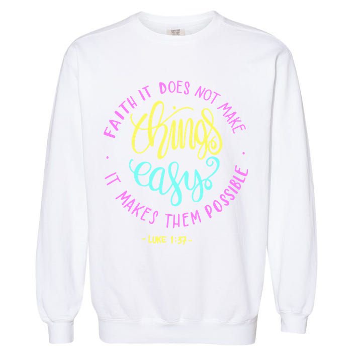 Faith It Does Not Make Things Easy It Makes Them Possible Luke Garment-Dyed Sweatshirt