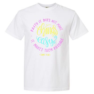 Faith It Does Not Make Things Easy It Makes Them Possible Luke Garment-Dyed Heavyweight T-Shirt