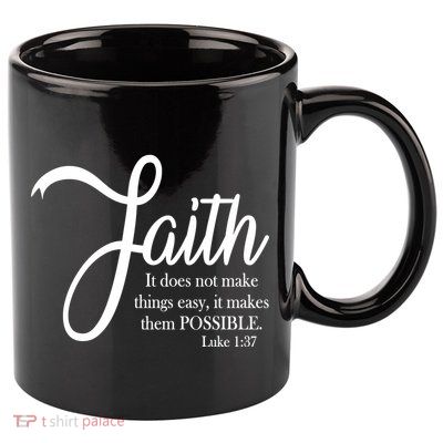 Faith Makes Things Possible  11oz C Handle Ceramic Mug