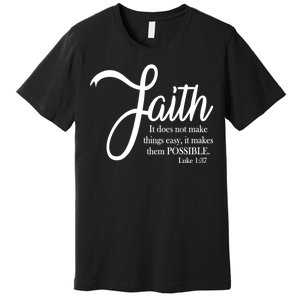 Faith Makes Things Possible  Premium T-Shirt