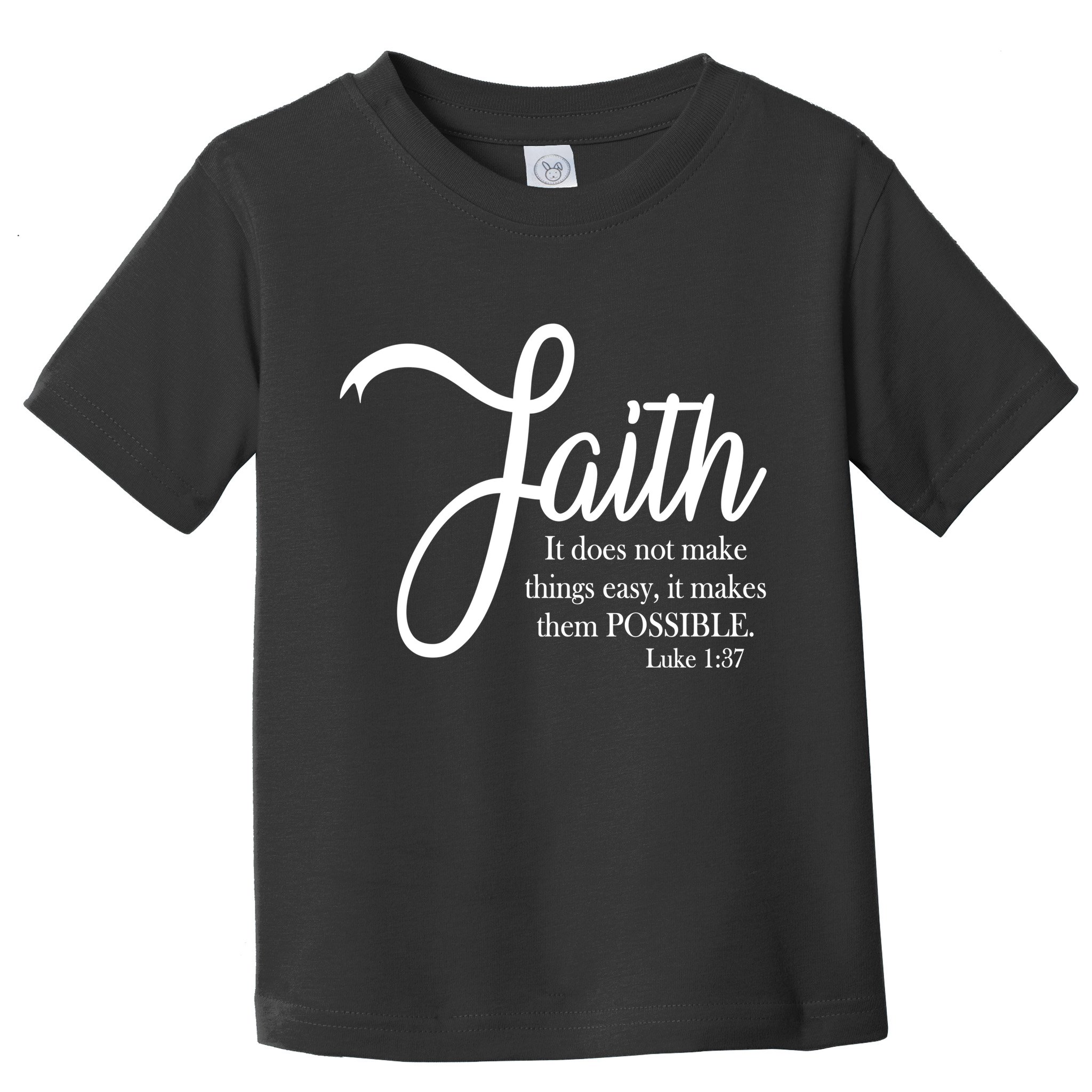 Faith Makes Things Possible  Toddler T-Shirt