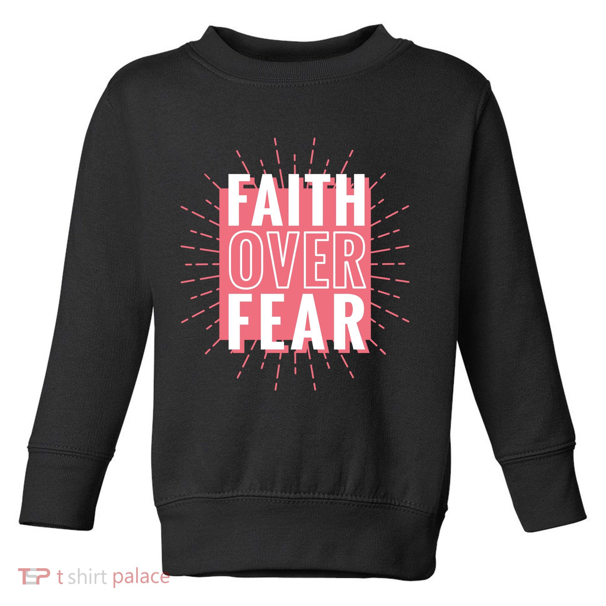 Faith Over Fear Cute Christian Quote  Toddler Sweatshirt