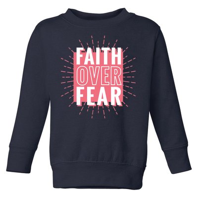 Faith Over Fear Cute Christian Quote  Toddler Sweatshirt