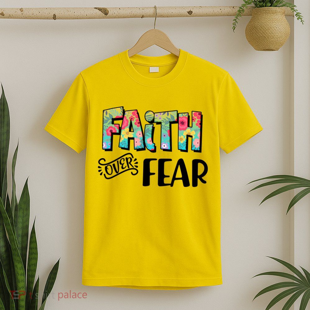 Faith Over Fear Flower Pattern T-Shirt
