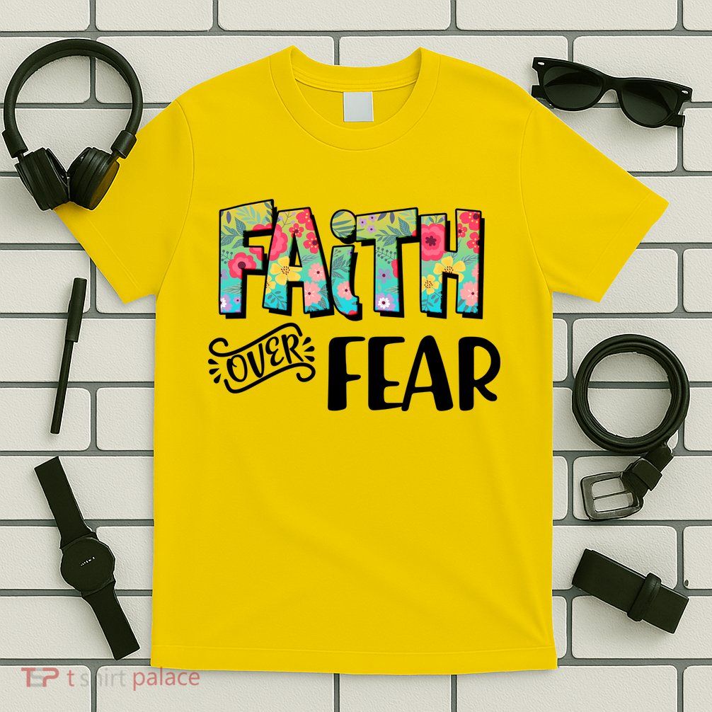 Faith Over Fear Flower Pattern T-Shirt