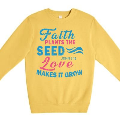 Faith Plants The Seed Love Makes It Grow John 3:16 Premium Crewneck Sweatshirt