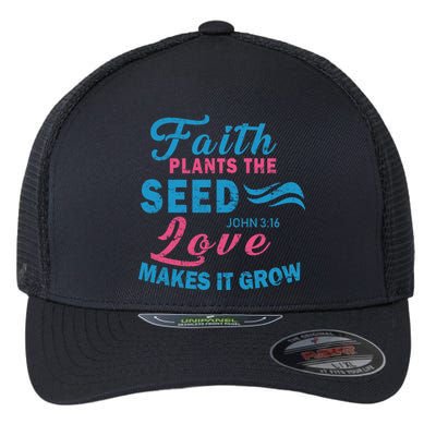 Faith Plants The Seed Love Makes It Grow John 3:16 Flexfit Unipanel Trucker Cap