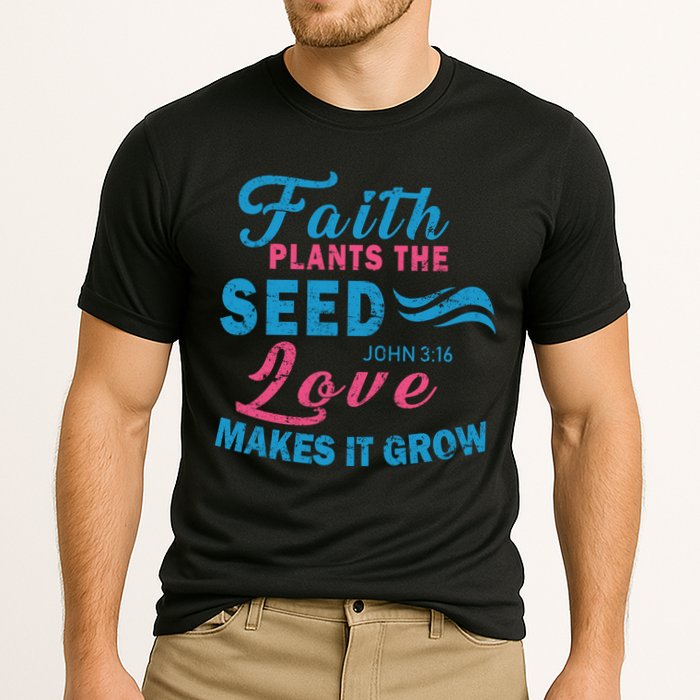 Faith Plants The Seed Love Makes It Grow John 3:16 Performance Shirt