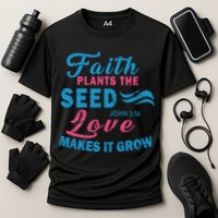 Faith Plants The Seed Love Makes It Grow John 3:16 Performance Shirt