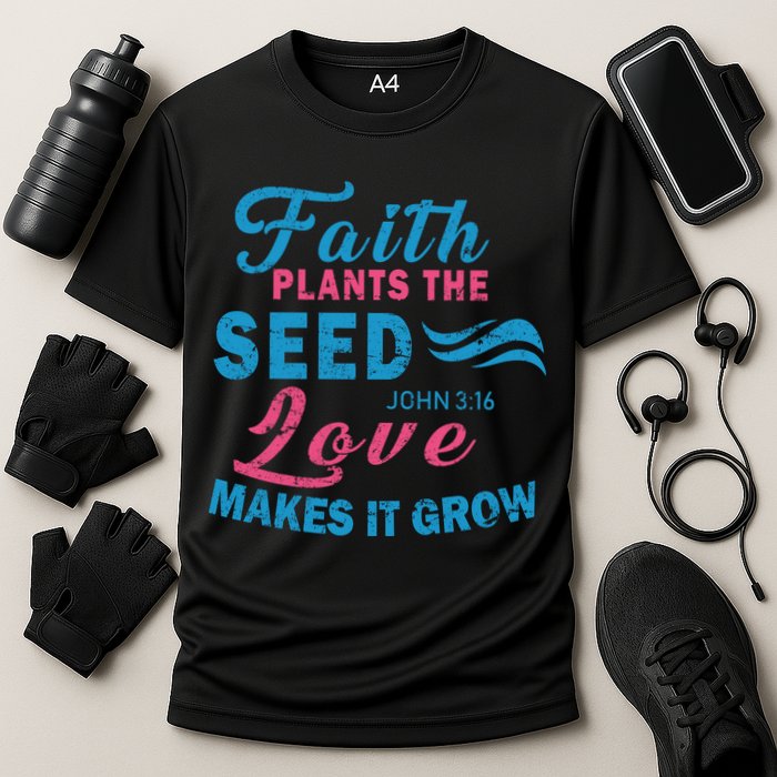 Faith Plants The Seed Love Makes It Grow John 3:16 Performance Shirt
