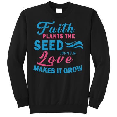 Faith Plants The Seed Love Makes It Grow John 3:16 Sweatshirt