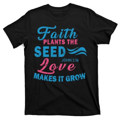 Faith Plants The Seed Love Makes It Grow John 3:16 T-Shirt