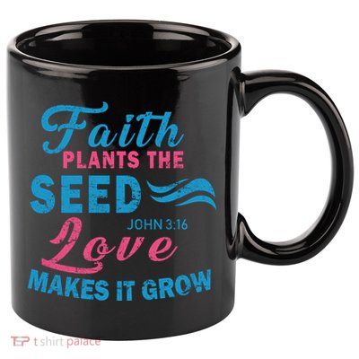 Faith Plants The Seed Love Makes It Grow John 3:16 11oz C Handle Ceramic Mug