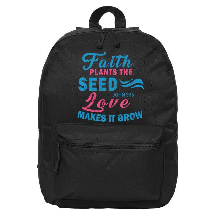 Faith Plants The Seed Love Makes It Grow John 3:16 16 in Basic Backpack