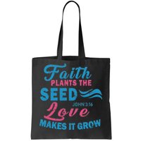 Faith Plants The Seed Love Makes It Grow John 3:16 Tote Bag