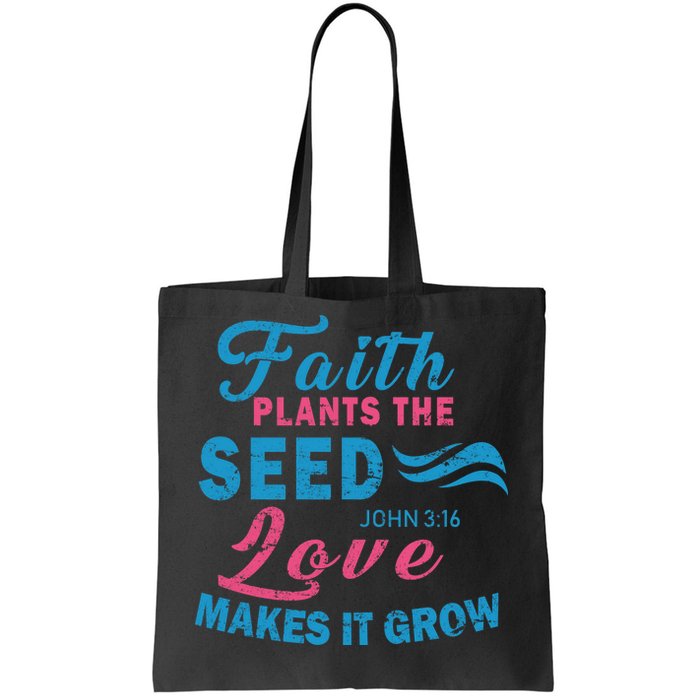 Faith Plants The Seed Love Makes It Grow John 3:16 Tote Bag