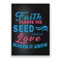 Faith Plants The Seed Love Makes It Grow John 3:16 Poster