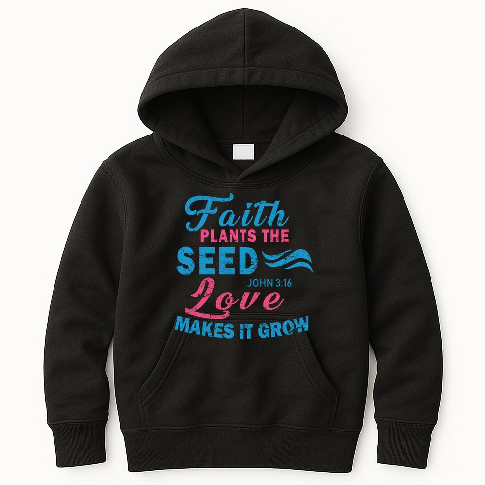 Faith Plants The Seed Love Makes It Grow John 3:16 Kids Hoodie