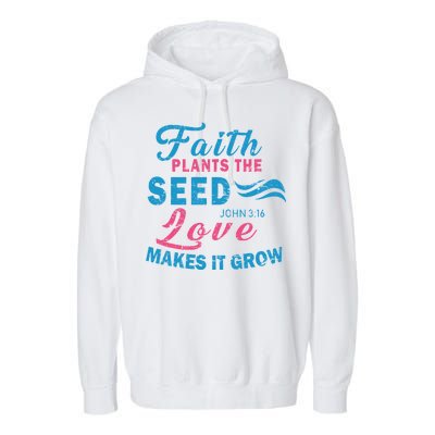 Faith Plants The Seed Love Makes It Grow John 3:16 Garment-Dyed Fleece Hoodie