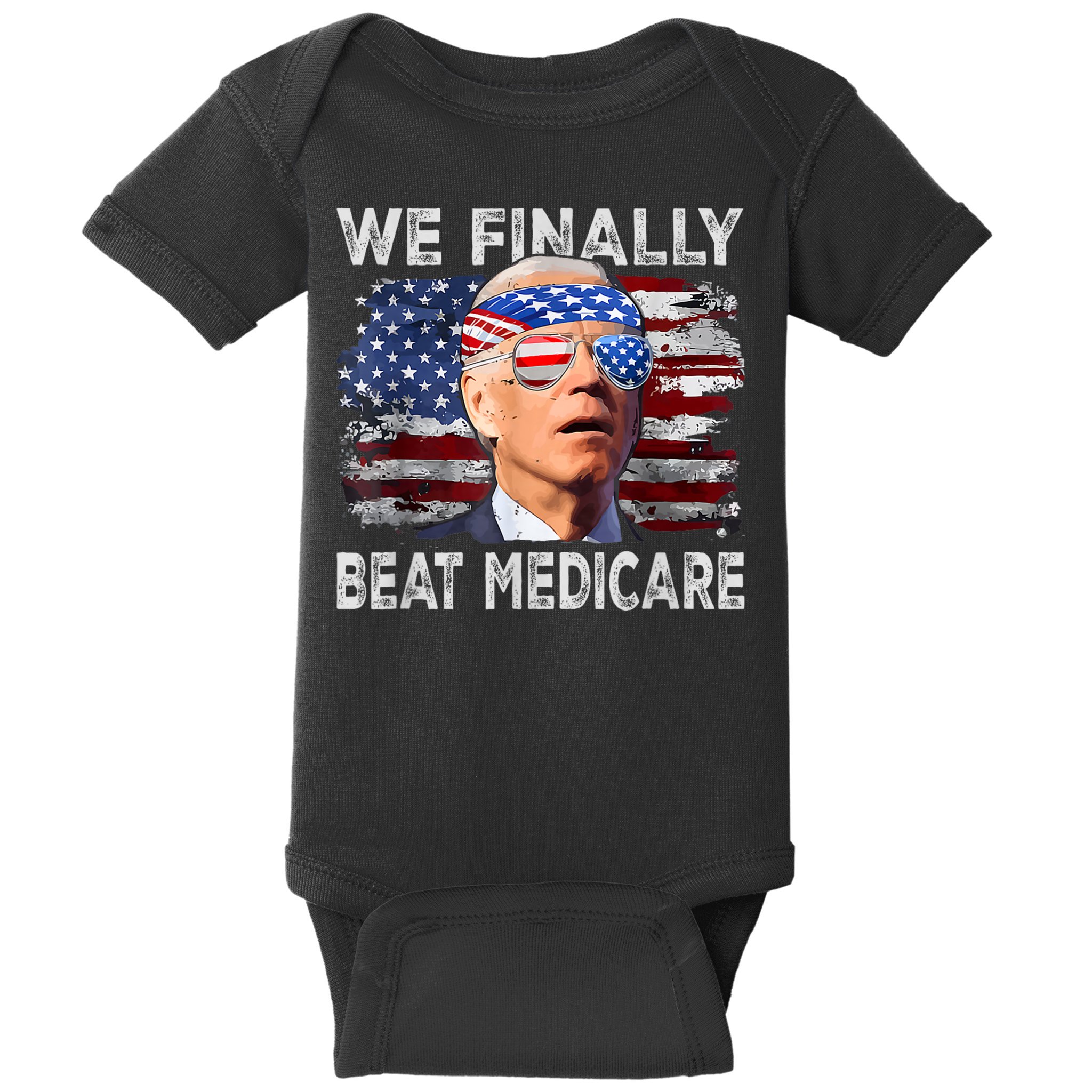 Funny Anti Joe Biden We Finally Beat Medicare 4th Of July Baby Bodysuit