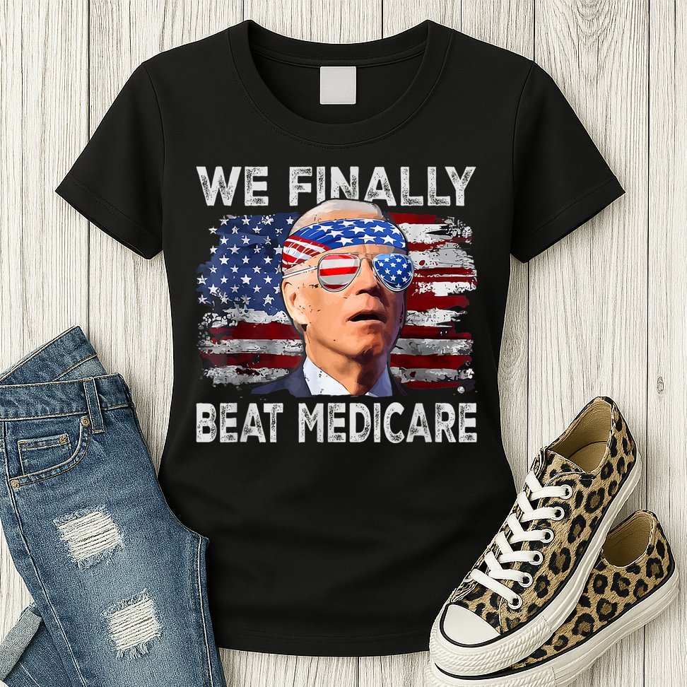 Funny Anti Joe Biden We Finally Beat Medicare 4th Of July Womens T-Shirt