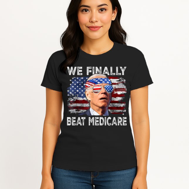 Funny Anti Joe Biden We Finally Beat Medicare 4th Of July Womens T-Shirt