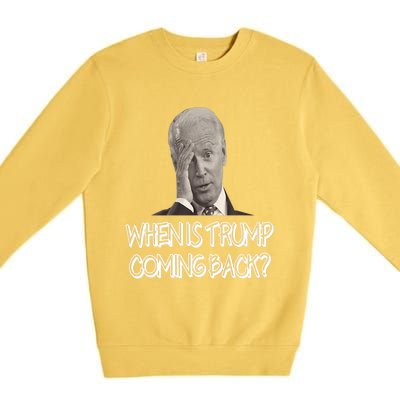 Funny Anti Joe Biden Quote When Is Donald Trump Coming Back Premium Premium Crewneck Sweatshirt