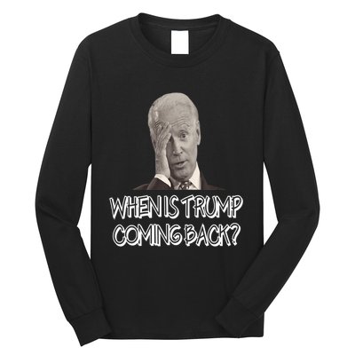 Funny Anti Joe Biden Quote When Is Donald Trump Coming Back Premium Long Sleeve Shirt