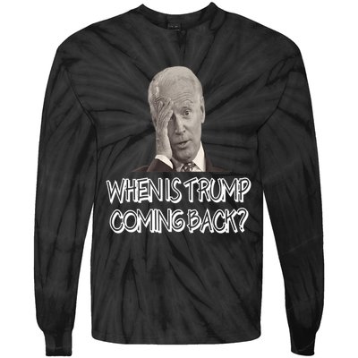 Funny Anti Joe Biden Quote When Is Donald Trump Coming Back Premium Tie-Dye Long Sleeve Shirt