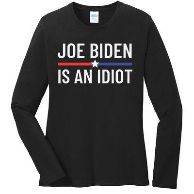 Funny Anti Joe Biden is an Idiot Pro America Political  Ladies Long Sleeve Shirt