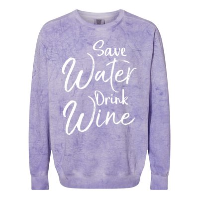 Funny Alcohol Joke Quote Save Water Wine Cool Gift Colorblast Crewneck Sweatshirt