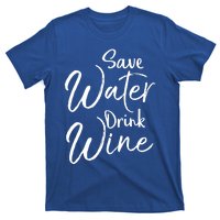 Funny Alcohol Joke Quote Save Water Wine Cool Gift T-Shirt