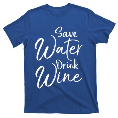 Funny Alcohol Joke Quote Save Water Wine Cool Gift T-Shirt